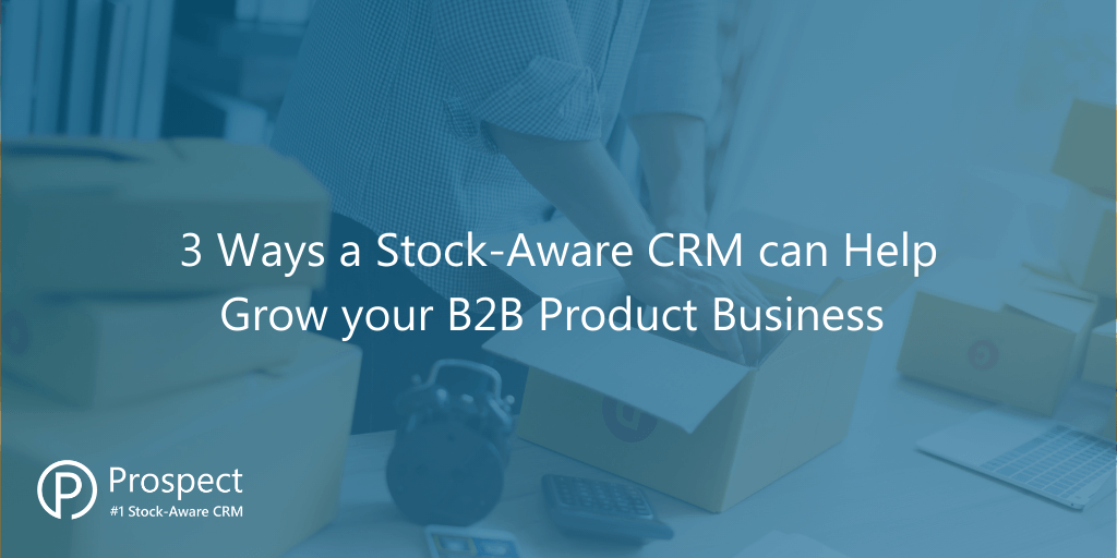 3-ways-stock-aware-crm-can-help-your-b2b-product-business-grow